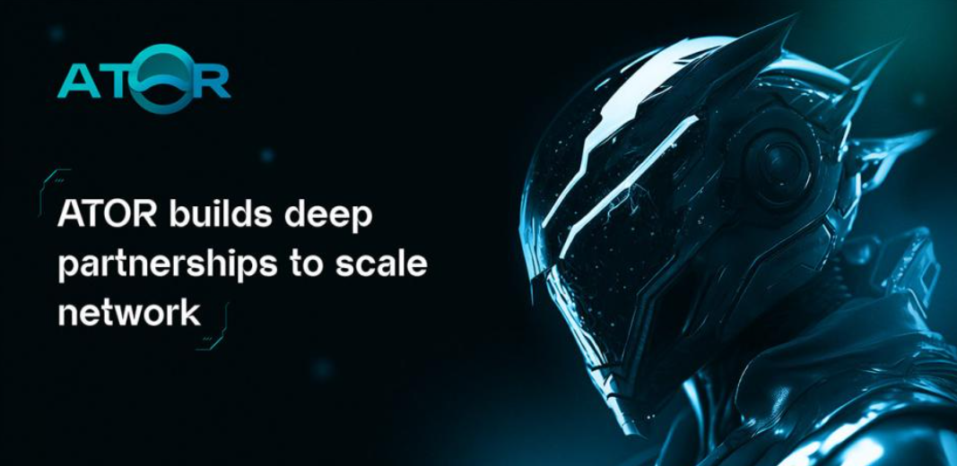 ATOR建立深厚的合作伙伴关系，以建立最大的隐私DePIN为新使命